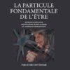 LA PARTICULE FONDAMENTALE DE L’ÊTRE - NEUROPSYCHOLOGIE, DISSONANCES, RADICALISMES, ET ADHÉSION ÉMERGENTISTE