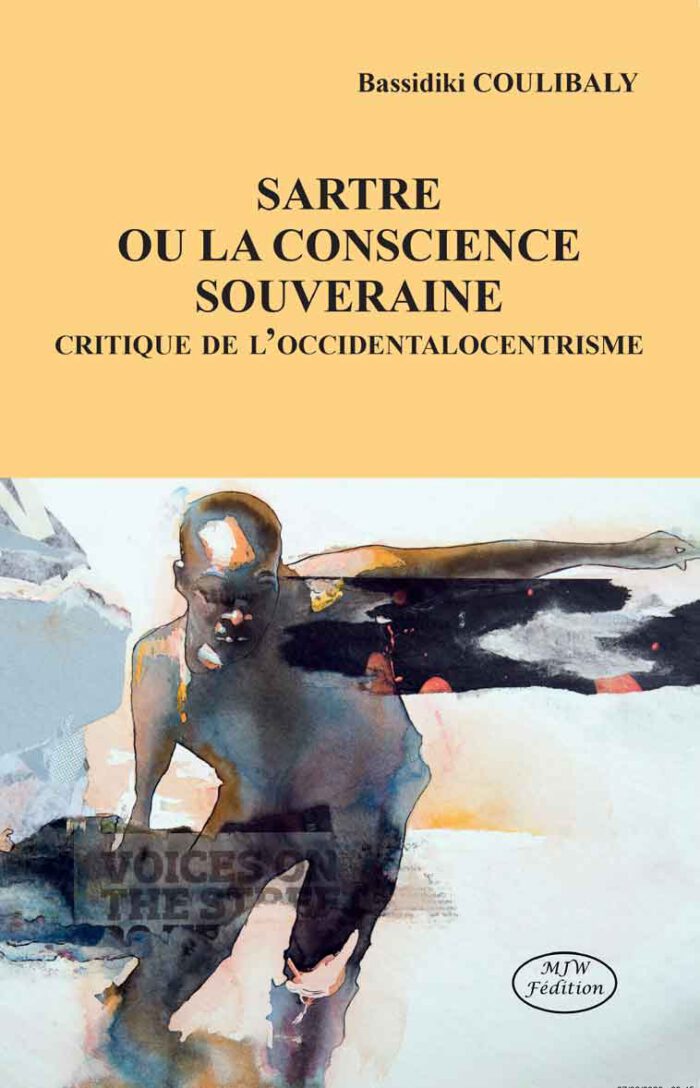 SARTRE OU LA CONSCIENCE SOUVERAINE - CRITIQUE DE L'OCCIDENTALOCENTRISME