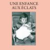 UNE ENFANCE AUX ÉCLATS