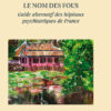 LE NOM DES FOUS - Guide alternatif des hôpitaux psychiatriques de France