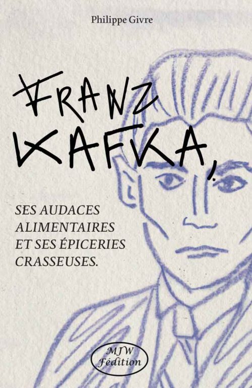 FRANZ KAFKA, SES AUDACES ALIMENTAIRES ET SES EPICERIES CRASSEUSES